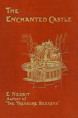 The Enchanted Castle by Edith Nesbit