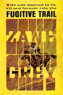 The Fugitive Trail by Zane Grey