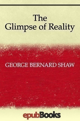 The Glimpse of Reality by George Bernard Shaw