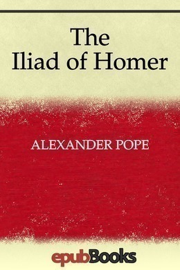 The Iliad of Homer by Alexander Pope