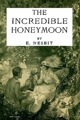 The Incredible Honeymoon by Edith Nesbit