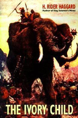 The Ivory Child by H. Rider Haggard