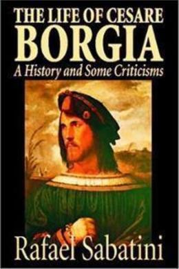 The Life of Cesare Borgia by Rafael Sabatini