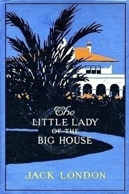 The Little Lady of the Big House by Jack London