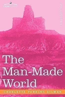 The Man-Made World by Charlotte Perkins Gilman