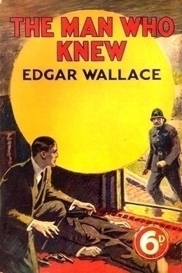 The Man Who Knew by Edgar Wallace