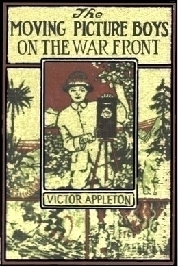 The Moving Picture Boys on the War Front by Victor Appleton