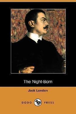 The Night-Born by Jack London