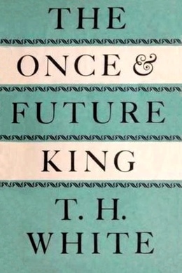 The Once and Future King by T. H. White