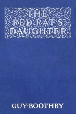 The Red Rat's Daughter by Guy Boothby