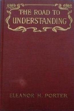 The Road to Understanding by Eleanor H. Porter