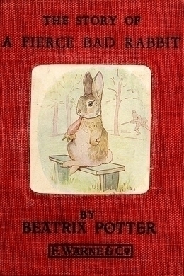 The Story of a Fierce Bad Rabbit by Beatrix Potter