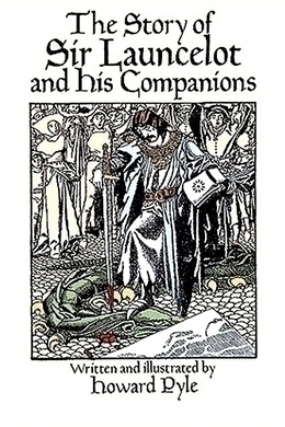 The Story of Sir Launcelot and His Companions by Howard Pyle