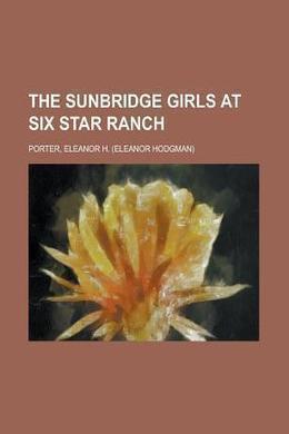 The Sunbridge Girls at Six Star Ranch by Eleanor H. Porter