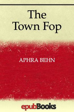 The Town Fop by Aphra Behn