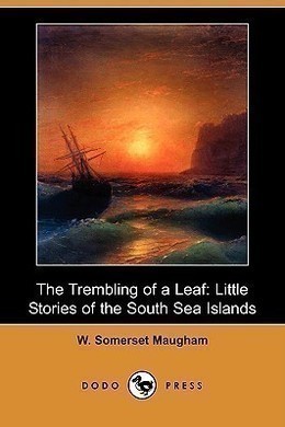 The Trembling of a Leaf by W. Somerset Maugham