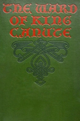 The Ward of King Canute by Ottilie A. Liljencrantz