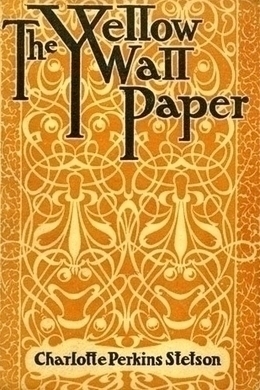 The Yellow Wallpaper by Charlotte Perkins Gilman