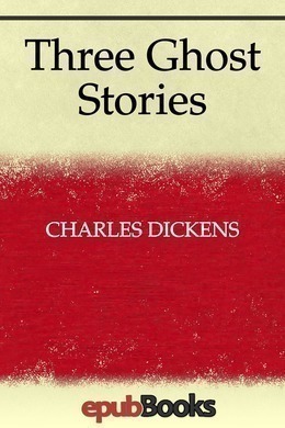 Three Ghost Stories by Charles Dickens