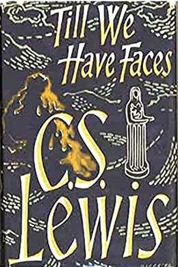 Till we have Faces by C. S. Lewis