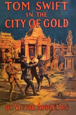 Tom Swift in the City of Gold by Victor Appleton