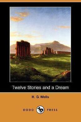 Twelve Stories and a Dream by H. G. Wells