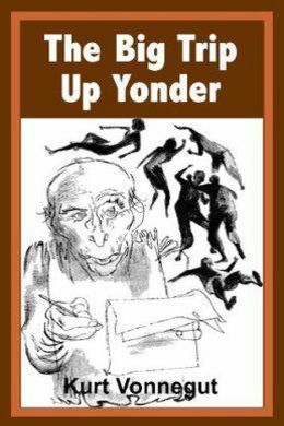 The Big Trip Up Yonder by Kurt Vonnegut